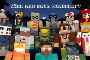 Cách Mod Skin Minecraft Đơn Giản Nhất Cho Người Mới Bắt Đầu